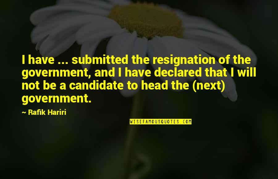 Visa Aftermarket Quotes By Rafik Hariri: I have ... submitted the resignation of the