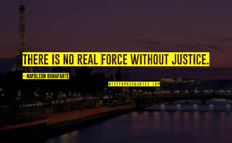 Visa Credit Card Quotes By Napoleon Bonaparte: There is no real force without justice.