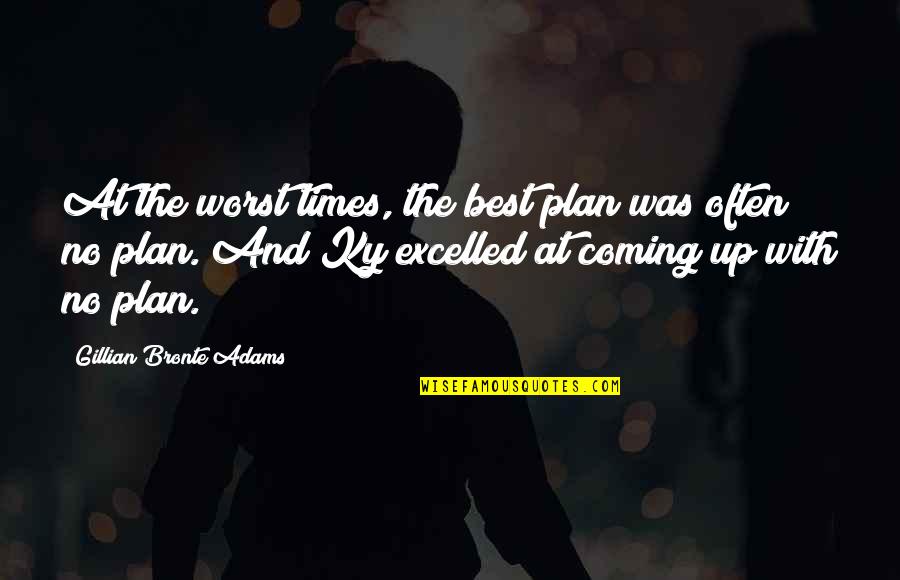 Visada Online Quotes By Gillian Bronte Adams: At the worst times, the best plan was