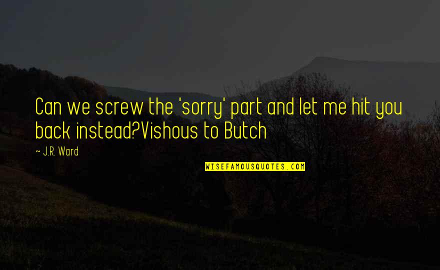 Visada Online Quotes By J.R. Ward: Can we screw the 'sorry' part and let