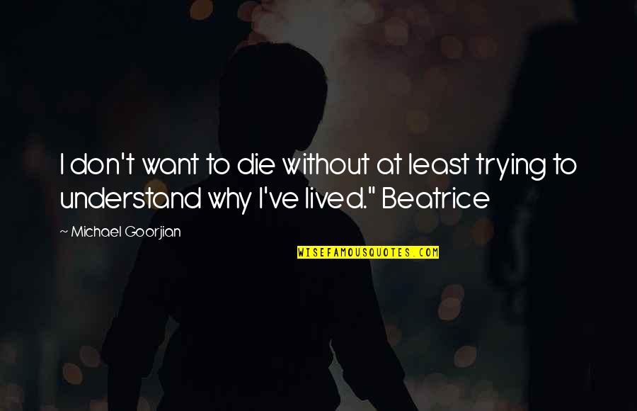 Visada Online Quotes By Michael Goorjian: I don't want to die without at least Visada Online Quotes By Michael Goorjian: I don't want to die without at least