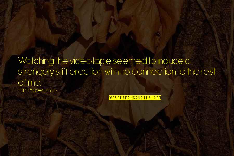 Visados Espanoles Quotes By Jim Provenzano: Watching the videotape seemed to induce a strangely Visados Espanoles Quotes By Jim Provenzano: Watching the videotape seemed to induce a strangely