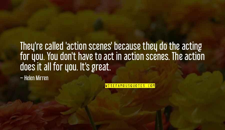 Visagie Quotes By Helen Mirren: They're called 'action scenes' because they do the