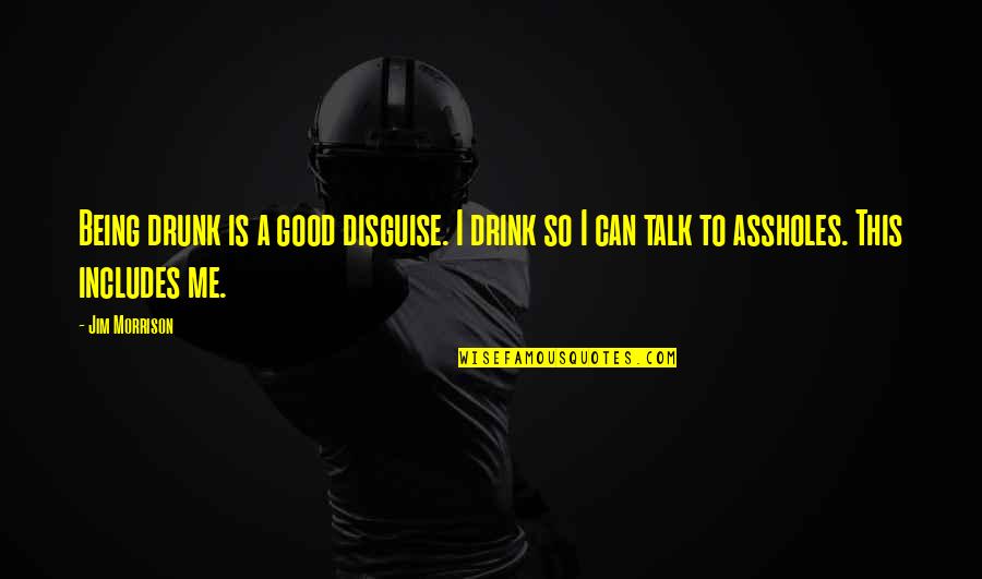 Visaintellspendinglink Quotes By Jim Morrison: Being drunk is a good disguise. I drink