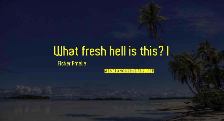 Visakhapatnam Quotes By Fisher Amelie: What fresh hell is this? I