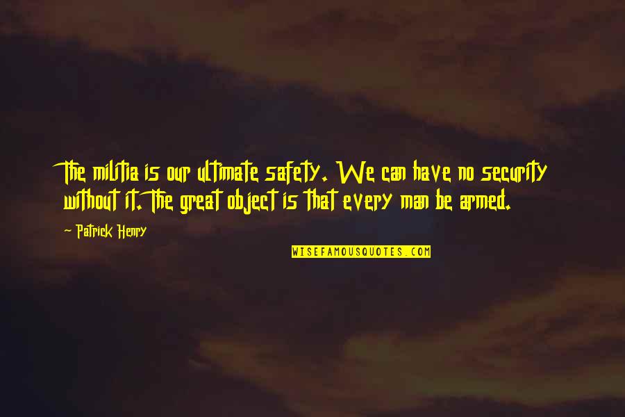 Visalli Floors Quotes By Patrick Henry: The militia is our ultimate safety. We can Visalli Floors Quotes By Patrick Henry: The militia is our ultimate safety. We can