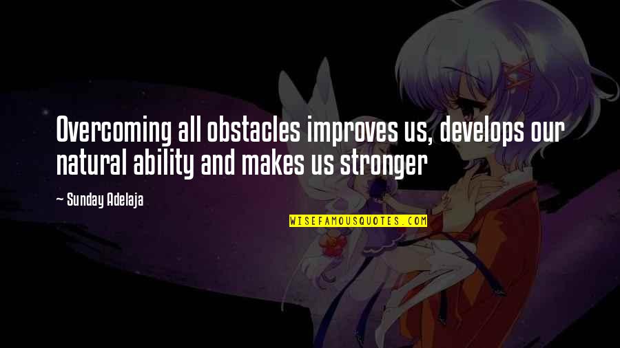 Visalli Floors Quotes By Sunday Adelaja: Overcoming all obstacles improves us, develops our natural Visalli Floors Quotes By Sunday Adelaja: Overcoming all obstacles improves us, develops our natural