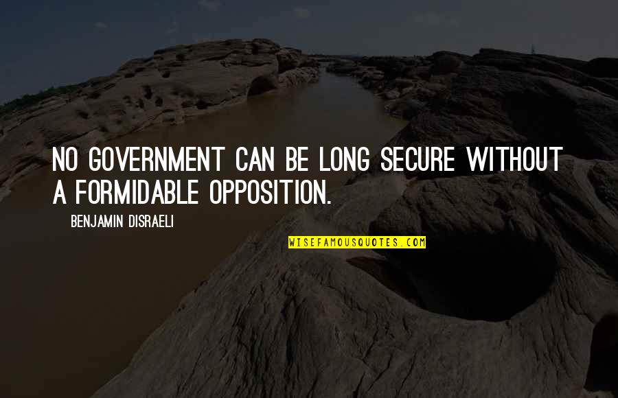 Visalus Inspirational Quotes By Benjamin Disraeli: No Government can be long secure without a