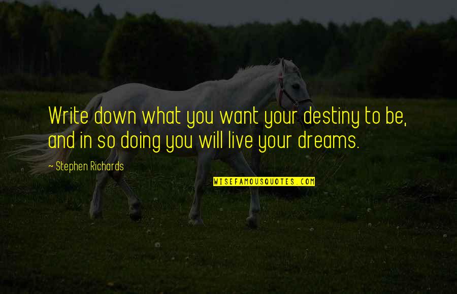 Visalus Neuro Quotes By Stephen Richards: Write down what you want your destiny to Visalus Neuro Quotes By Stephen Richards: Write down what you want your destiny to