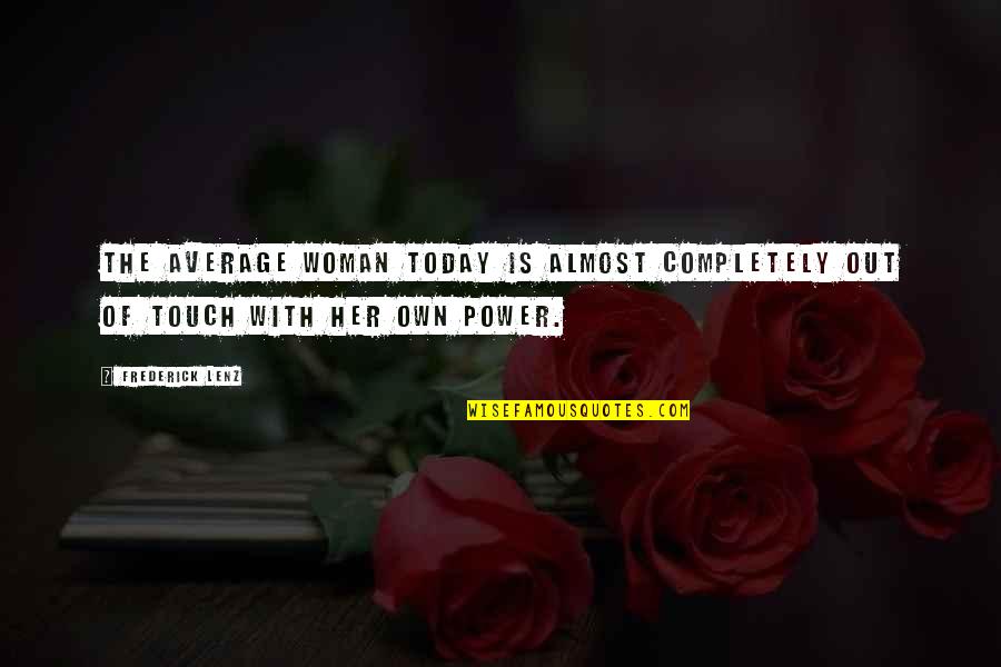 Visanthe Quotes By Frederick Lenz: The average woman today is almost completely out