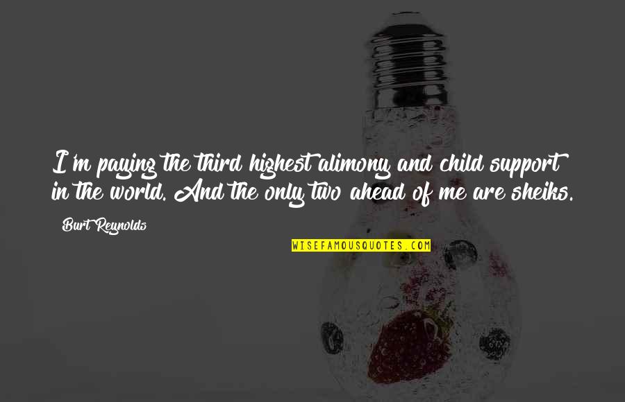 Visanu Chawla Quotes By Burt Reynolds: I'm paying the third highest alimony and child Visanu Chawla Quotes By Burt Reynolds: I'm paying the third highest alimony and child