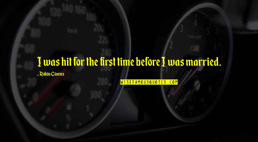 Visanu Chawla Quotes By Robin Givens: I was hit for the first time before Visanu Chawla Quotes By Robin Givens: I was hit for the first time before