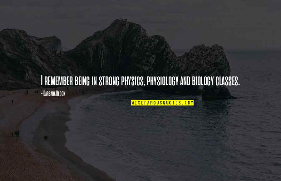 Visaphone Quotes By Barbara Block: I remember being in strong physics, physiology and