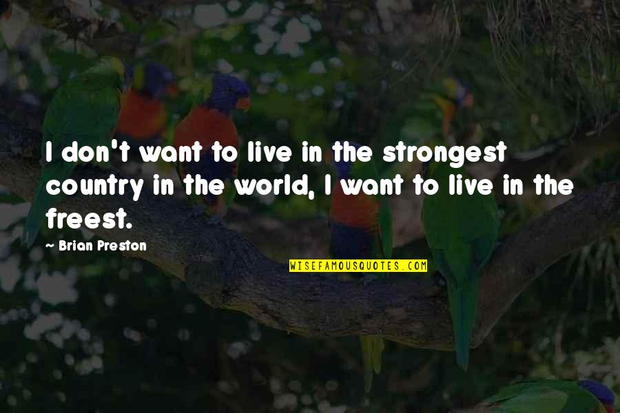 Visaphone Quotes By Brian Preston: I don't want to live in the strongest