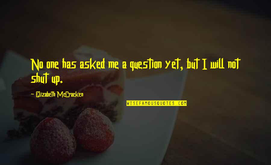 Visaphone Quotes By Elizabeth McCracken: No one has asked me a question yet, Visaphone Quotes By Elizabeth McCracken: No one has asked me a question yet,