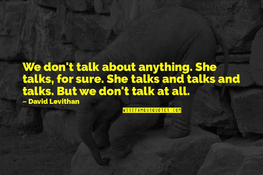 Visaranai Quotes By David Levithan: We don't talk about anything. She talks, for
