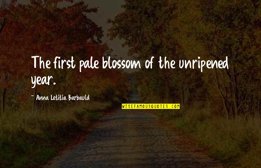 Visarjan Quotes By Anna Letitia Barbauld: The first pale blossom of the unripened year.