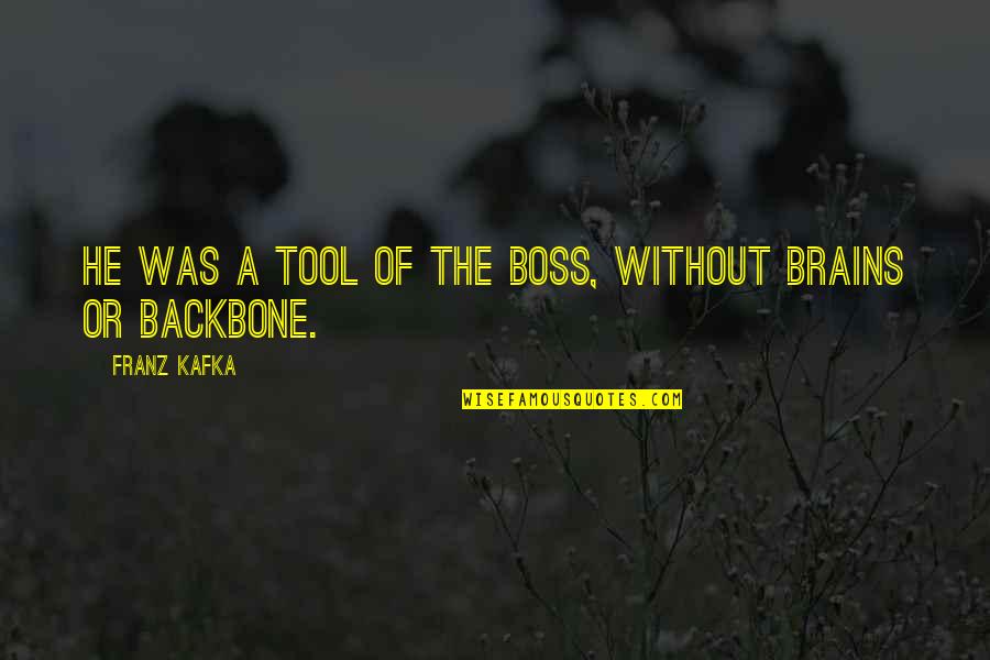 Visarjan Quotes By Franz Kafka: He was a tool of the boss, without