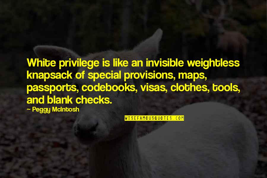 Visas And Passports Quotes By Peggy McIntosh: White privilege is like an invisible weightless knapsack Visas And Passports Quotes By Peggy McIntosh: White privilege is like an invisible weightless knapsack