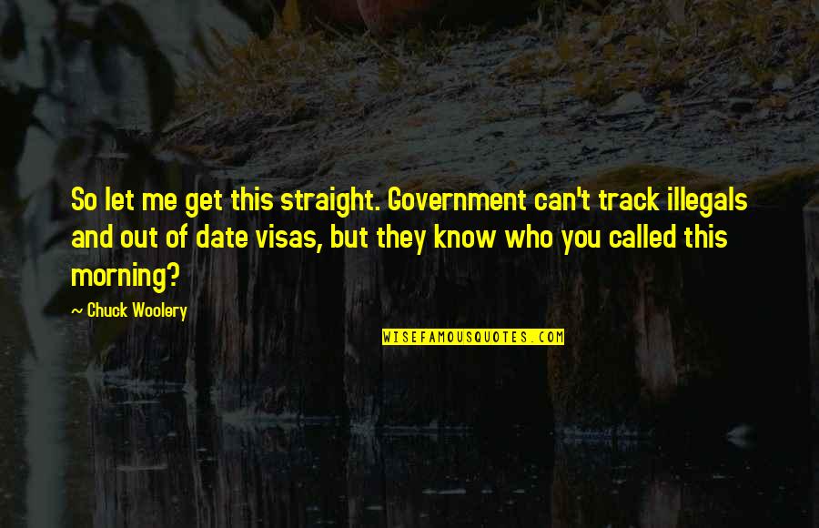 Visas Quotes By Chuck Woolery: So let me get this straight. Government can't