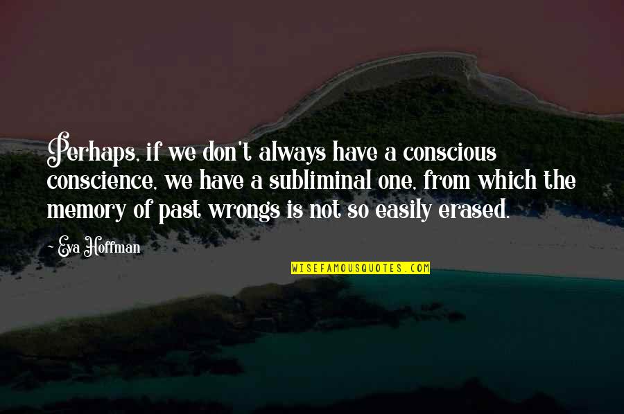 Visas Quotes By Eva Hoffman: Perhaps, if we don't always have a conscious