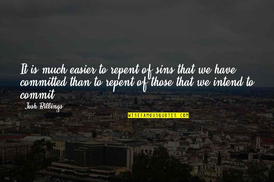 Visatori Cu Plumb Quotes By Josh Billings: It is much easier to repent of sins Visatori Cu Plumb Quotes By Josh Billings: It is much easier to repent of sins