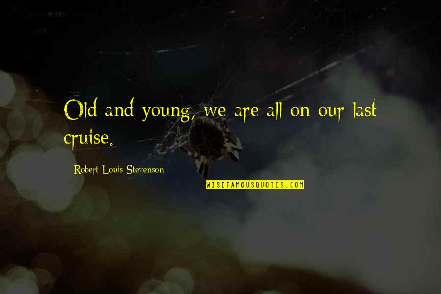 Visatrax Quotes By Robert Louis Stevenson: Old and young, we are all on our Visatrax Quotes By Robert Louis Stevenson: Old and young, we are all on our