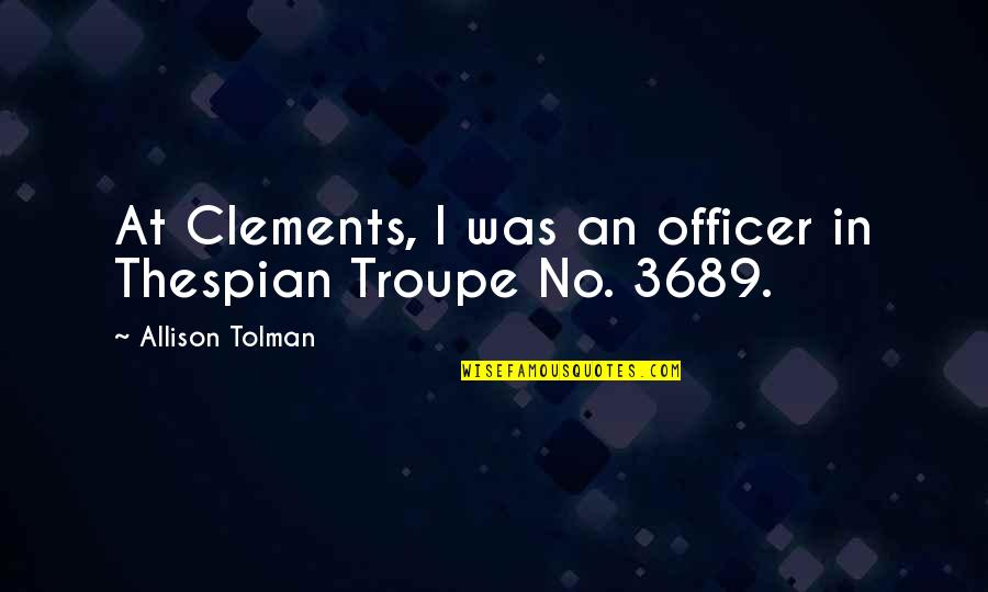 Visayan Proverbs Quotes By Allison Tolman: At Clements, I was an officer in Thespian Visayan Proverbs Quotes By Allison Tolman: At Clements, I was an officer in Thespian