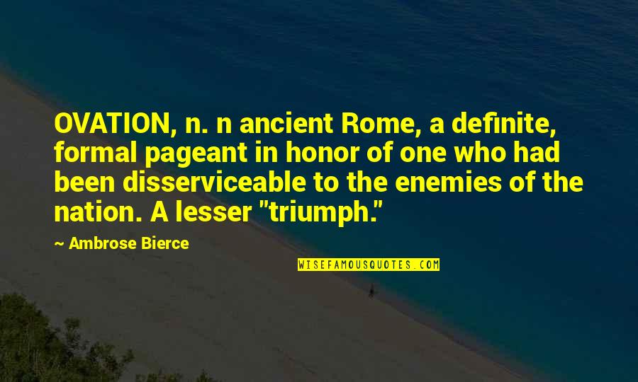 Visbal Origin Quotes By Ambrose Bierce: OVATION, n. n ancient Rome, a definite, formal