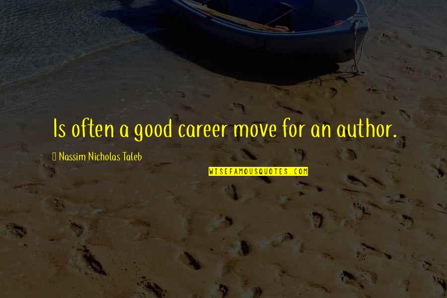 Viscardi School Quotes By Nassim Nicholas Taleb: Is often a good career move for an Viscardi School Quotes By Nassim Nicholas Taleb: Is often a good career move for an