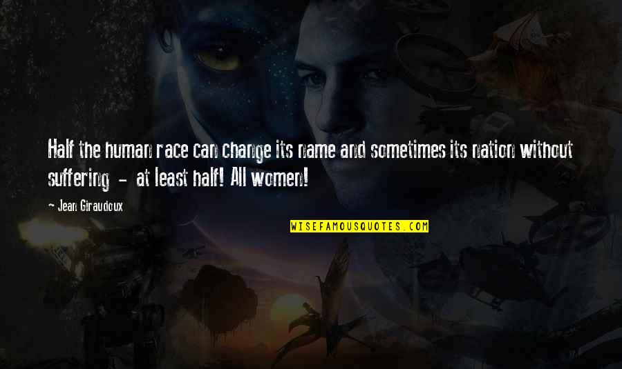 Viscarro Quotes By Jean Giraudoux: Half the human race can change its name Viscarro Quotes By Jean Giraudoux: Half the human race can change its name