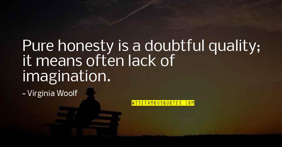 Viscarro Quotes By Virginia Woolf: Pure honesty is a doubtful quality; it means Viscarro Quotes By Virginia Woolf: Pure honesty is a doubtful quality; it means