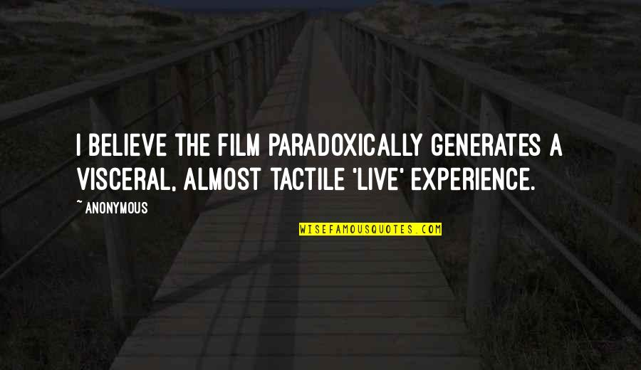 Visceral Quotes By Anonymous: I believe the film paradoxically generates a visceral,