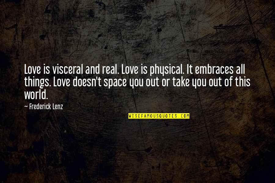Visceral Quotes By Frederick Lenz: Love is visceral and real. Love is physical.
