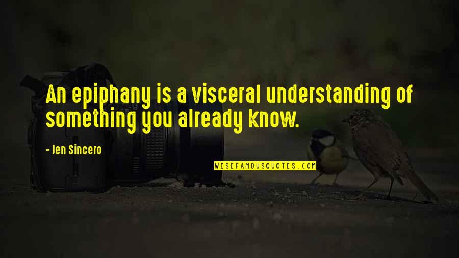 Visceral Quotes By Jen Sincero: An epiphany is a visceral understanding of something