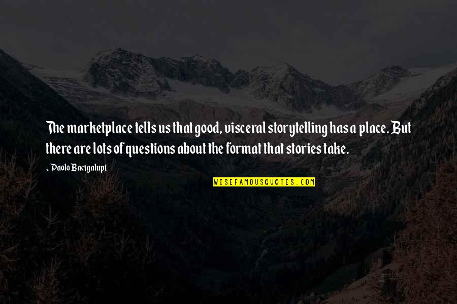 Visceral Quotes By Paolo Bacigalupi: The marketplace tells us that good, visceral storytelling