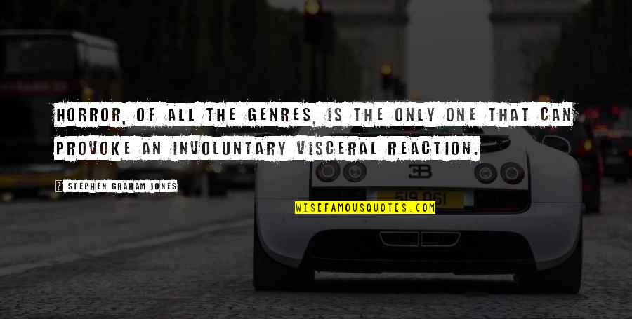 Visceral Quotes By Stephen Graham Jones: Horror, of all the genres, is the only
