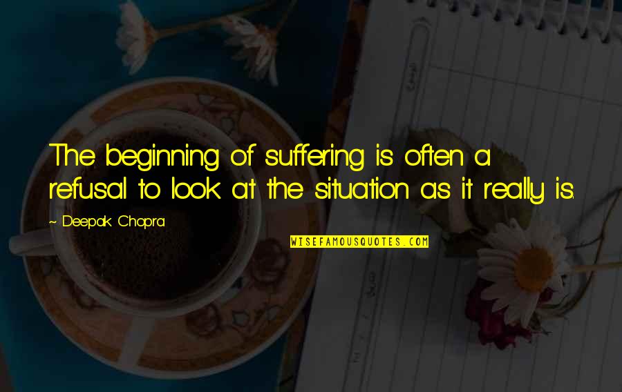 Viscerally In A Sentence Quotes By Deepak Chopra: The beginning of suffering is often a refusal Viscerally In A Sentence Quotes By Deepak Chopra: The beginning of suffering is often a refusal