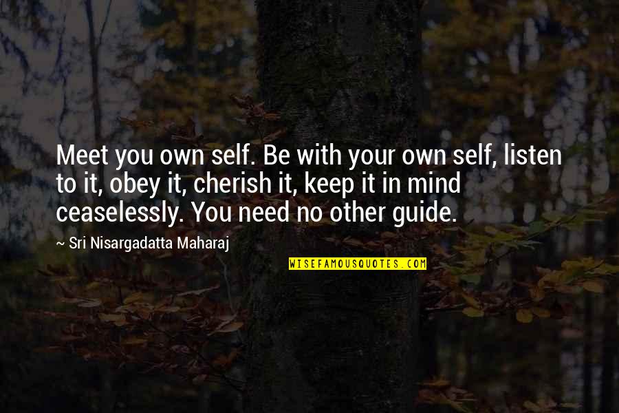 Viscerotonictsf Quotes By Sri Nisargadatta Maharaj: Meet you own self. Be with your own Viscerotonictsf Quotes By Sri Nisargadatta Maharaj: Meet you own self. Be with your own