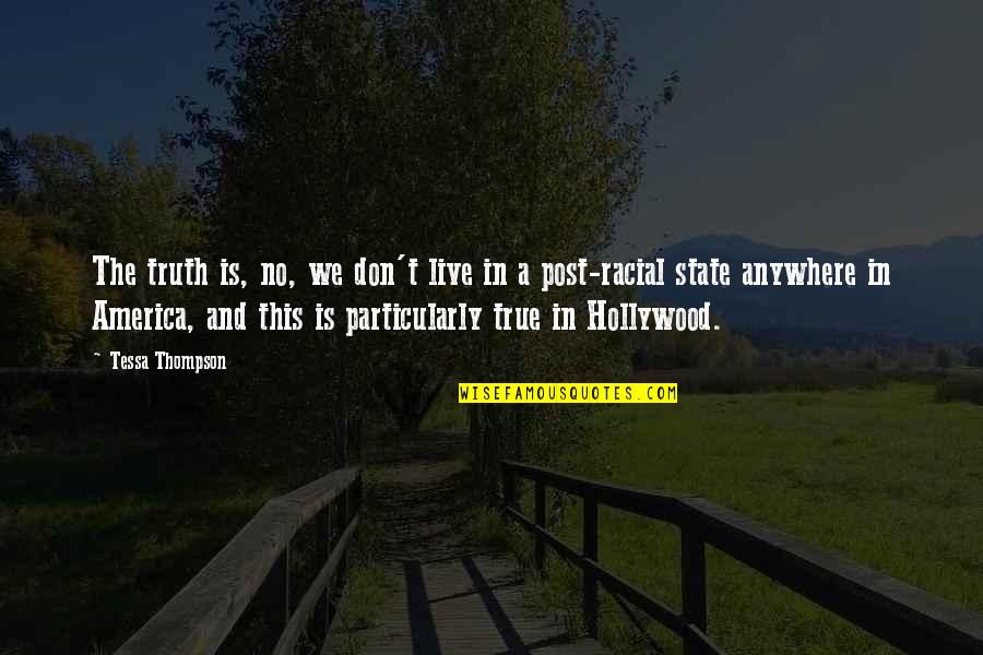 Vischous Quotes By Tessa Thompson: The truth is, no, we don't live in Vischous Quotes By Tessa Thompson: The truth is, no, we don't live in