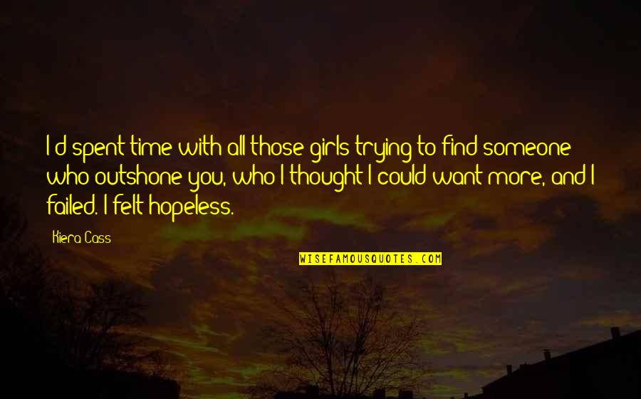Visciano 9 11 Quotes By Kiera Cass: I'd spent time with all those girls trying