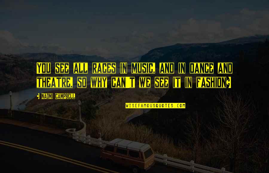 Visciano Forni Quotes By Naomi Campbell: You see all races in music, and in