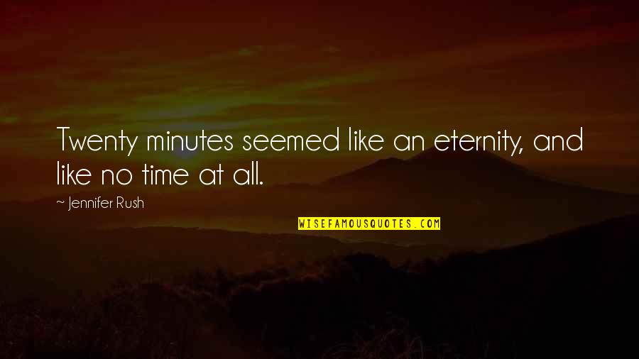 Visciglias Quotes By Jennifer Rush: Twenty minutes seemed like an eternity, and like Visciglias Quotes By Jennifer Rush: Twenty minutes seemed like an eternity, and like