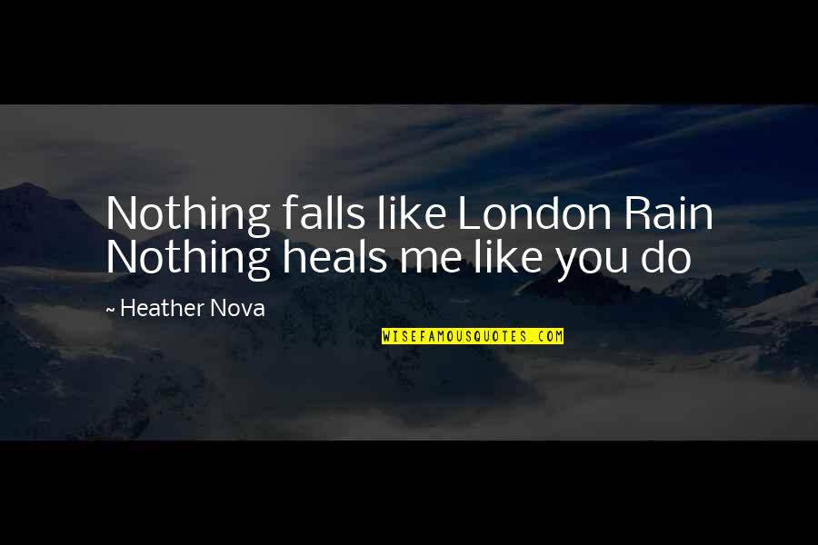 Viscissitudes Quotes By Heather Nova: Nothing falls like London Rain Nothing heals me