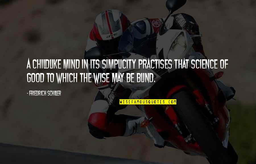 Visclosky Wiki Quotes By Friedrich Schiller: A childlike mind in its simplicity practises that