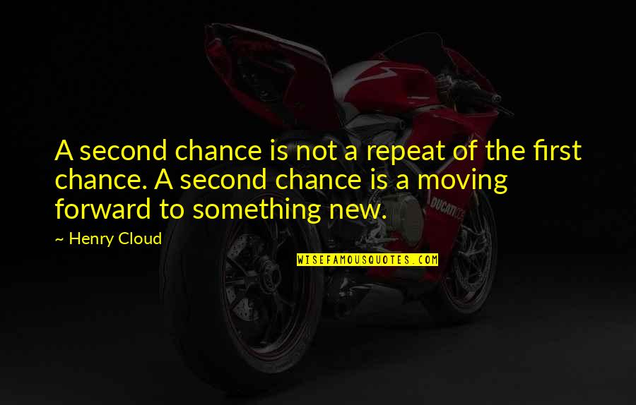 Visclosky Wiki Quotes By Henry Cloud: A second chance is not a repeat of Visclosky Wiki Quotes By Henry Cloud: A second chance is not a repeat of