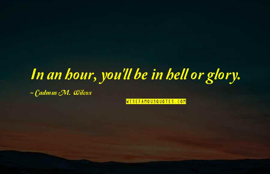Visco Supplementation Quotes By Cadmus M. Wilcox: In an hour, you'll be in hell or Visco Supplementation Quotes By Cadmus M. Wilcox: In an hour, you'll be in hell or