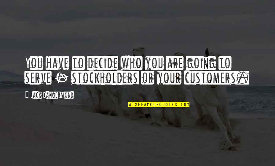 Viscogliosi Brothers Quotes By Jack Dangermond: You have to decide who you are going