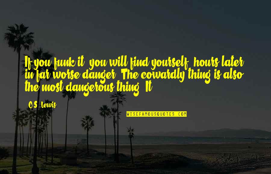 Viscomi Arms Quotes By C.S. Lewis: If you funk it, you will find yourself, Viscomi Arms Quotes By C.S. Lewis: If you funk it, you will find yourself,