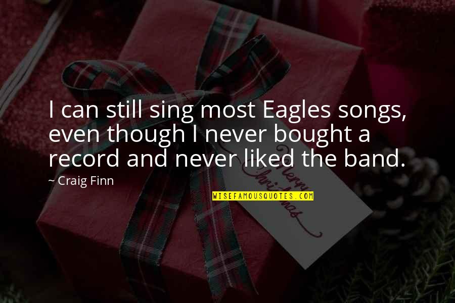 Viscomi Inspection Quotes By Craig Finn: I can still sing most Eagles songs, even